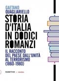 Storia d'Italia in dodici romanzi. Il racconto del Paese dall'unità al terrorismo (1860-1980)