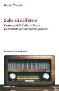 Sulle ali dell'etere. Cento anni di Radio in Italia. Documenti, testimonianze, persone