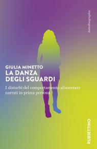 La danza degli sguardi. I disturbi del comportamento alimentare narrati in prima persona