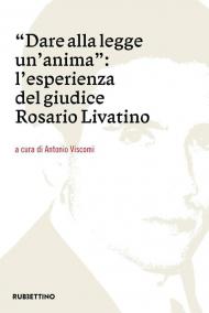 Dare alla legge un'anima. L'esperienza del giudice Rosario Livatino