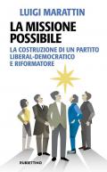 La missione possibile. La costruzione di un partito liberal-democratico e riformatore