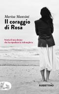 Il coraggio di Rosa. Storia di una donna che ha ripudiato la 'ndrangheta