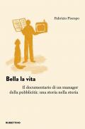 Bella la vita. Il documentario di un manager della pubblicità: una storia nella storia