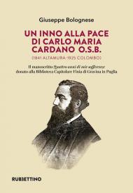 Un inno alla pace di Carlo Maria Cardano O.S.B. (1841 Altamura-1925 Colombo). Il manoscritto «Quattro anni di mie sofferenze» donato alla Biblioteca Capitolare Finia di Gravina in Puglia