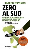 Zero al Sud. La storia incredibile (e vera) dell'attuazione perversa del federalismo fiscale. Nuova ediz.