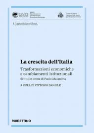 La crescita dell'Italia. Trasformazioni economiche e cambiamenti istituzionali. Scritti in onore di Paolo Malanima