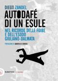 Autodafè di un esule. Nel ricordo delle foibe e dell'esodo giuliano-dalmata