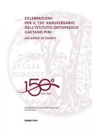 Celebrazioni per il 150° anniversario dell’Istituto Ortopedico Gaetano Pini. Un anno di eventi