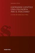 Giovanni Gentile. Una filosofia per il fascismo