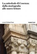 La cattedrale di Cosenza: dalla storiografia alle nuove letture