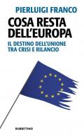 Cosa resta dell'Europa. Il destino dell'Unione tra crisi e rilancio