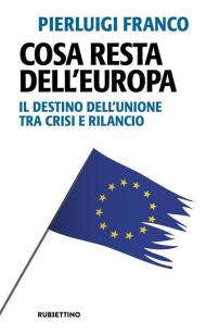Cosa resta dell'Europa. Il destino dell'Unione tra crisi e rilancio