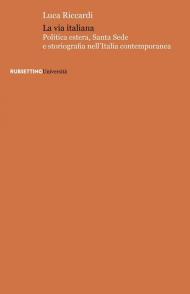 La via italiana. Politica estera, Santa Sede e storiografia nell'Italia contemporanea