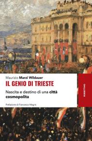 Il genio di Trieste. Nascita e destino di una città cosmopolita