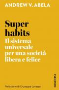 Super habits. Il sistema universale per una società libera e felice