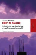 Corpi al macello. Il silenzio dei morti sul lavoro e la sofferenza dei superstiti