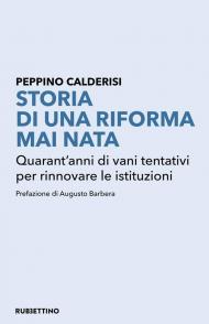 Storia di una riforma mai nata. Quarant'anni di vani tentativi per rinnovare le istituzioni