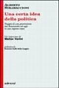 Una certa idea della politica. Viaggio di una generazione dal Sessantotto ad oggi in una regione rossa