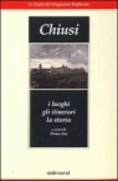 Chiusi. I luoghi, gli itinerari, la storia
