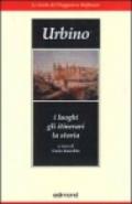 Urbino. I luoghi gli itinerari la storia