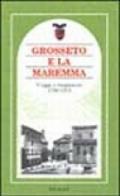 Grosseto e la Maremma. Viaggi e viaggiatori 1790-1910