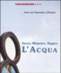 Sacro, misterico, magico: l'acqua. Catalogo della mostra (Trestina, 21-29 giugno 2002)