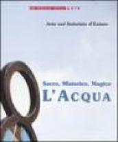 Sacro, misterico, magico: l'acqua. Catalogo della mostra (Trestina, 21-29 giugno 2002)