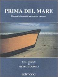 Prima del mare. Racconti e immagini tra presente e passato