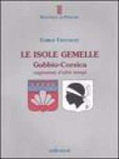 Le isole gemelle. Gubbio-Corsica. Cuginanze d'altri tempi. Ediz. illustrata