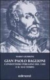 Gian Paolo Baglioni condottiero perugino del 1500 e il suo tempo