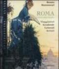 Roma città dell'anima. Viaggiatori, accademie, letterati, artisti.. Ediz. illustrata