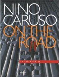 Nino Caruso on the road. Tra arte e mito. Catalogo della mostra (Perugia, 6 settembre-26 ottobre 2008). Ediz. italiana e inglese