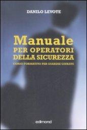 Manuale per operatori della sicurezza. Corso formativo per guardie giurate