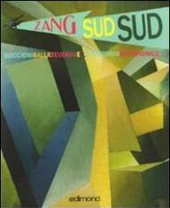 Zang sud sud. Boccioni Balla Severini e il futurismo meridionale. Catalogo della mostra (Rende, 4-31 dicembre 2009). Ediz. illustrata