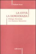 La città. La democrazia. Dialogo riformista con Gaetano Salvemini. Scritti e discorsi dal 1959 al 2009