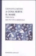 A cosa serve il mare. Trilogia dei punti cardinali