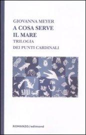 A cosa serve il mare. Trilogia dei punti cardinali