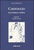 Caravaggio tra cronaca e critica. Ediz. illustrata