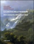 La cascata delle Marmore. Uno scenario del Grand Tour (XVII-XVIII secolo). Ediz. illustrata