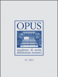 Opus (2013). Quaderno di storia, architettura e restauro: 12