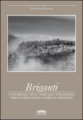 Briganti. L'ingresso nell'Abruzzo teramano. Eroi coraggiosi o feroci assassini