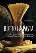 Butto la pasta. 60 ricette facili da preparare, giusto il tempo di cuocere la pasta!