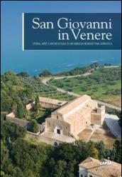 San Giovanni in Venere. Storia, arte e archeologia di un'abbazia benedettina adriatica. Ediz. a colori