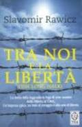 Tra noi e la libertà