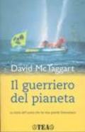 Il guerriero del pianeta. La storia dell'uomo che ha reso grande Greenpeace