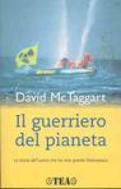 Il guerriero del pianeta. La storia dell'uomo che ha reso grande Greenpeace