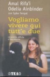 Vogliamo vivere qui tutt'e due. Un'amicizia difficile a Gerusalemme