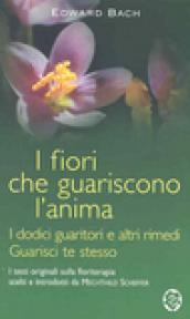 I fiori che guariscono l'anima: I dodici guaritori e altri rimedi-Guarisci te stesso