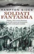 Soldati fantasma. Filippine, 1945: la storia dimenticata di una delle missioni più drammatiche della seconda guerra mondiale