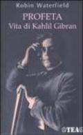 Profeta. Vita di Kahlil Gibran